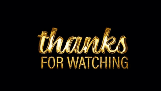 the words `` thanks for watching '' are written in gold letters on a black background .