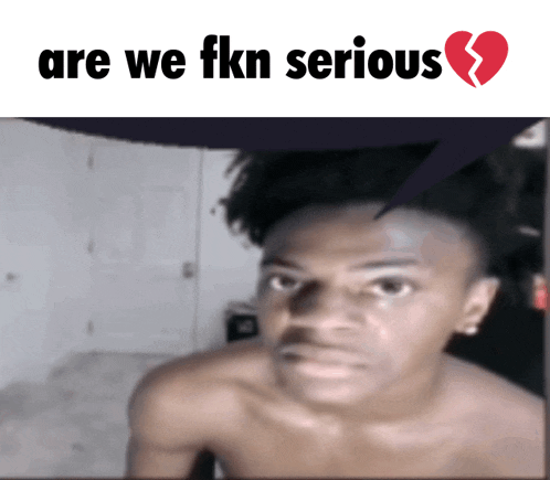 a shirtless man with a broken heart and the words " are we fkn serious " above him