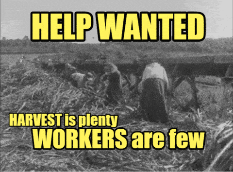 a poster that says help wanted harvest is plenty workers are few on it
