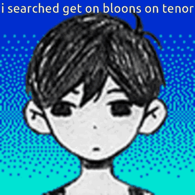 a drawing of a boy with the words i searched get on bloons on tenor above him