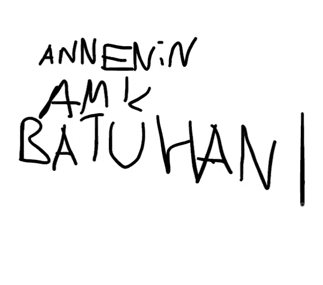 a white background with black writing that says " annesinin amk batuhan "