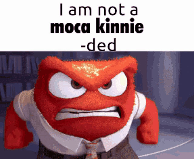 a picture of an angry cartoon character with the words i am not a moca kinnie ded