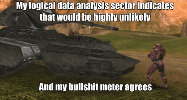 a video game scene with the caption " my logical data analysis sector indicates that would be highly unlikely and my bullshit meter agrees