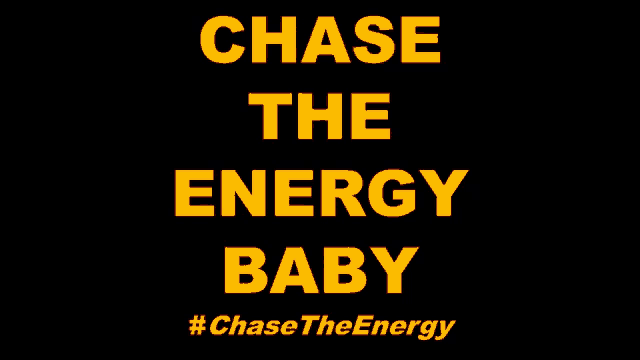 a black background with the words chase the energy baby