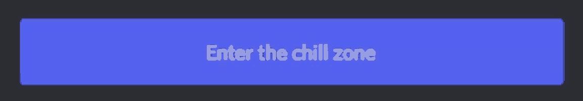 a button that says enter the chill zone on it