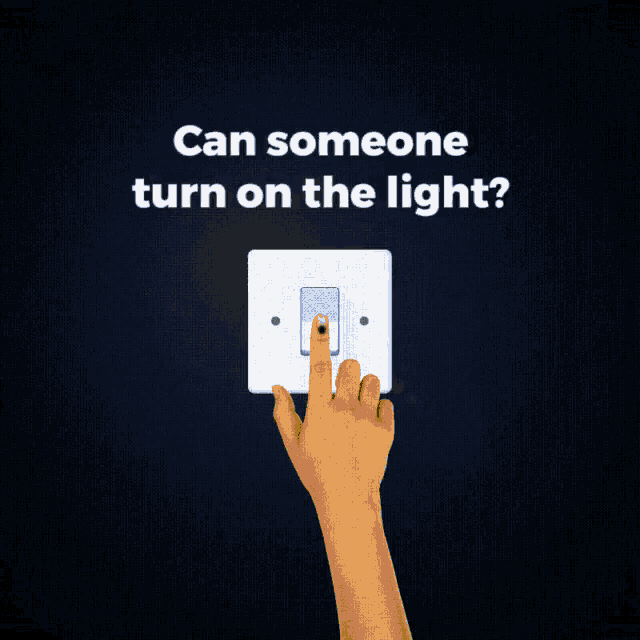 a hand is pressing a light switch with the words " can someone turn on the light " below it