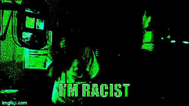 a pixelated image of a man with the words i 'm racist