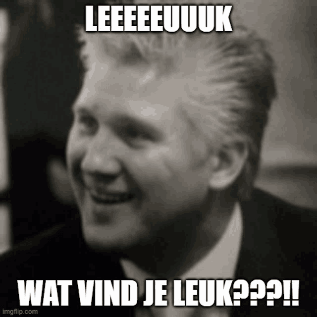 a black and white photo of a man with a caption that says leeeeeuuk wat vind je leuk