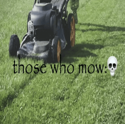 a person is mowing the grass with the words those who mow