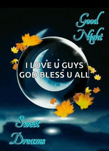 i love u guys god bless u all good night sweet dreams .