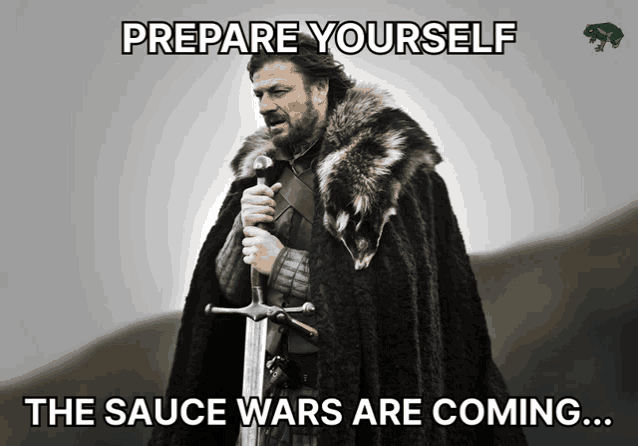 a man in a fur cape is holding a sword and says " prepare yourself the sauce wars are coming "