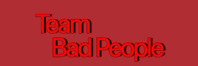 a red background with the words team bad people in red letters