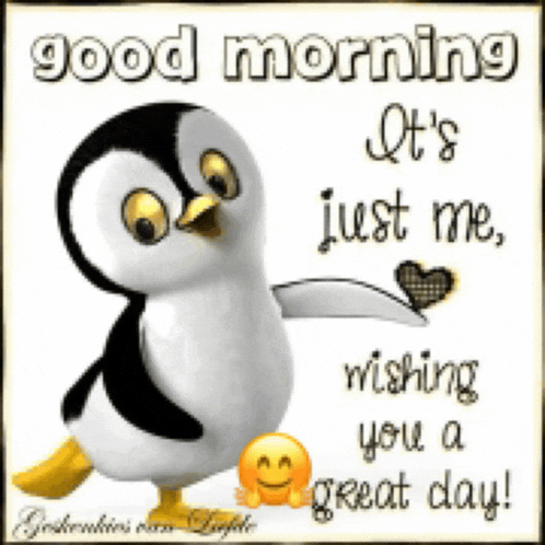 a picture of a penguin with the words good morning it 's just me wishing you a great day on it