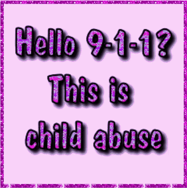 a pink background with the words hello 9-1-1 this is child abuse written on it