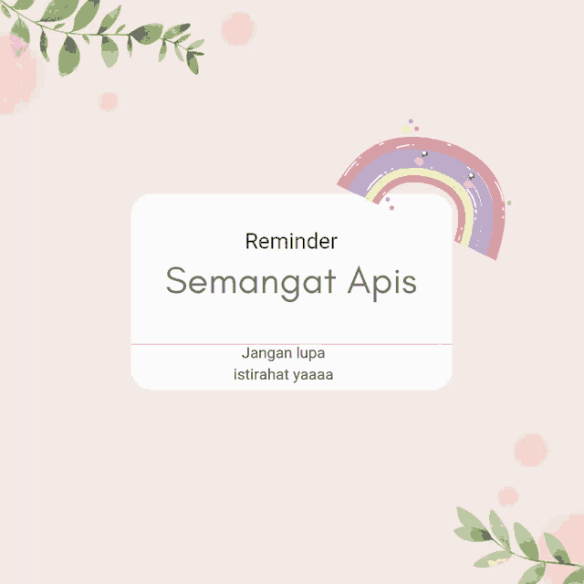 a pink background with a rainbow and leaves and the words reminder semangat apis