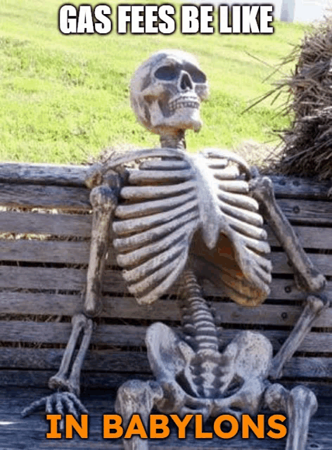 a skeleton is sitting on a wooden bench with the words gas fees be like in babylons below it