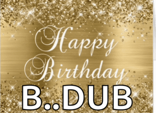 a gold background with the words happy birthday b.dub on it