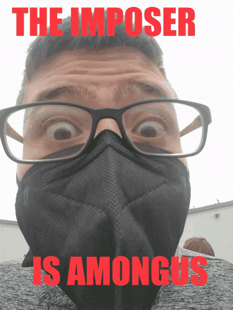 a man wearing glasses and a mask with the words " the imposter is amongus " on the bottom