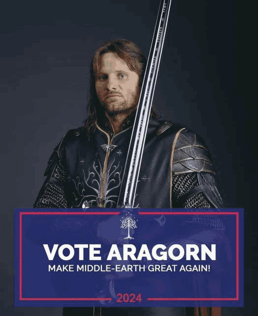 a poster that says ' vote aragorn make middle-earth great again '