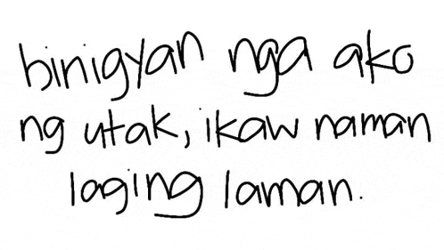 a handwritten message in a foreign language that says binigyan nga ako ng utak ikaw naman laging laman .