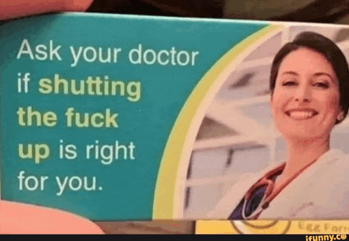 a person is holding a card with a doctor on it that says ask your doctor if shutting the fuck up is right for you .