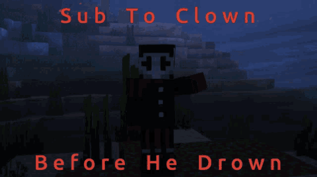 sub to clown before he drown is written in red on a dark background