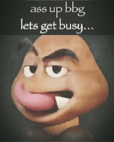 a picture of a cartoon character with the words " ass up bbg lets get busy "