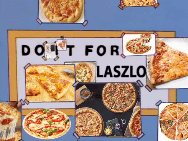 a sign that says " do n't for laszlo " is surrounded by pictures of pizzas