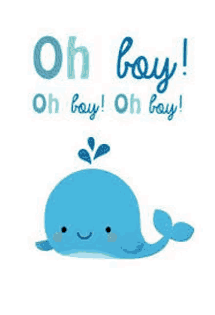 a blue whale with the words `` oh boy ! oh boy ! oh boy ! '' written on it .