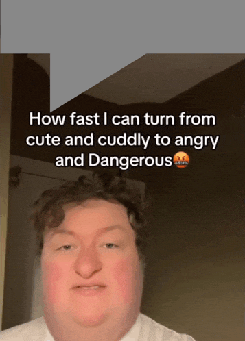 a man is talking about how fast he can turn from cute to angry and dangerous