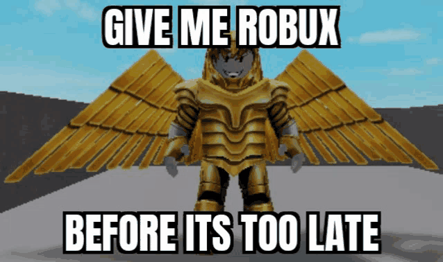 a picture of a roblox character with wings and the caption give me robux before it 's too late