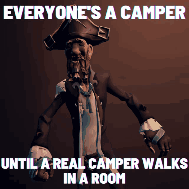 a picture of a pirate with the words everyone 's a camper until a real camper walks in a room below it