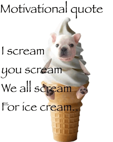 an ice cream cone with a dog in it and the words motivational quote