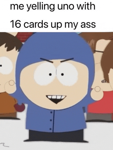 a cartoon character is yelling uno with 16 cards up my ass