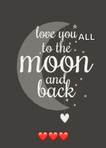 a poster that says " love you all to the moon and back " on it