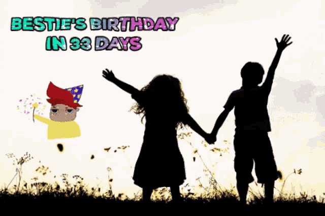 a silhouette of a boy and a girl holding hands with the words bestie 's birthday in 33 days above them