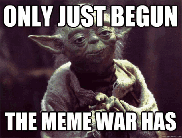 a picture of yoda with a caption that says only just begun the meme war has