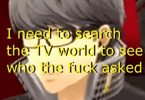 a picture of a man with glasses and a caption that says i need to search the tv world to see who the fuck asked