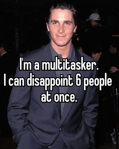 a man in a suit says i 'm a multi tasker i can disappoint 6 people at once