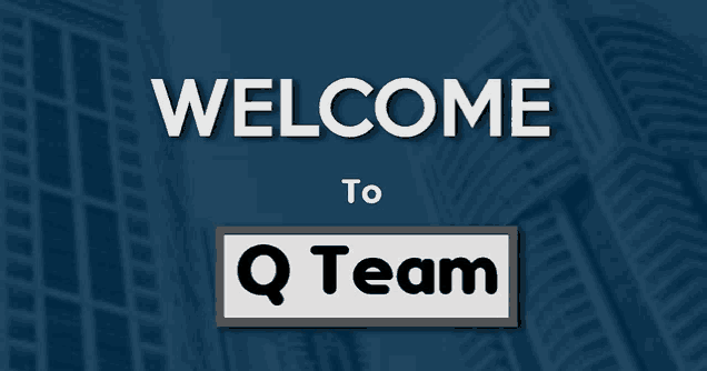 a sign that says welcome to the q team