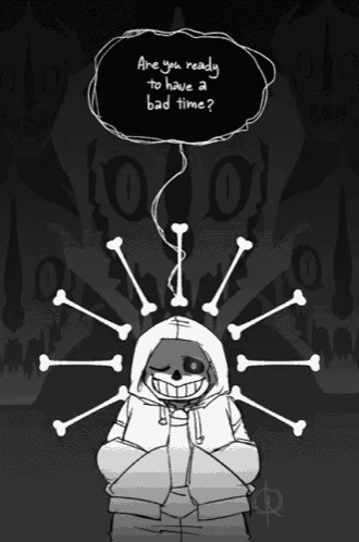 a drawing of a skeleton with a speech bubble saying " are you ready to have a bad time "