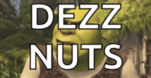 shrek says dezz nuts in front of trees