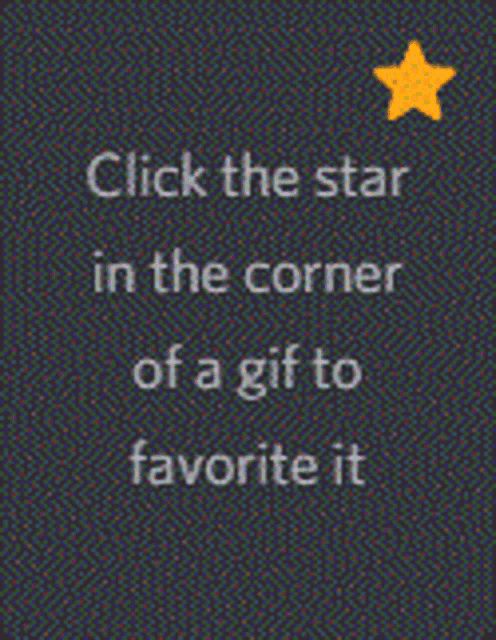 a screenshot of a website that says click the star in the corner of a gif to favorite it .