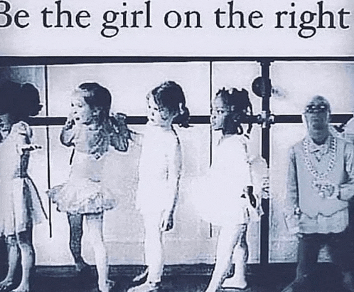 a group of young girls are standing next to each other in front of a sign that says `` be the girl on the right ''