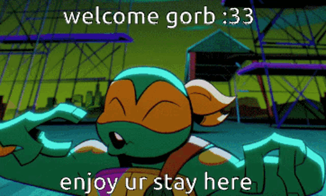 a cartoon of a teenage mutant ninja turtle with the words welcome gorb 33 enjoy ur stay here