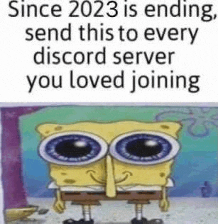 since 2023 is ending , send this to every discord server you loved joining spongebob squarepants