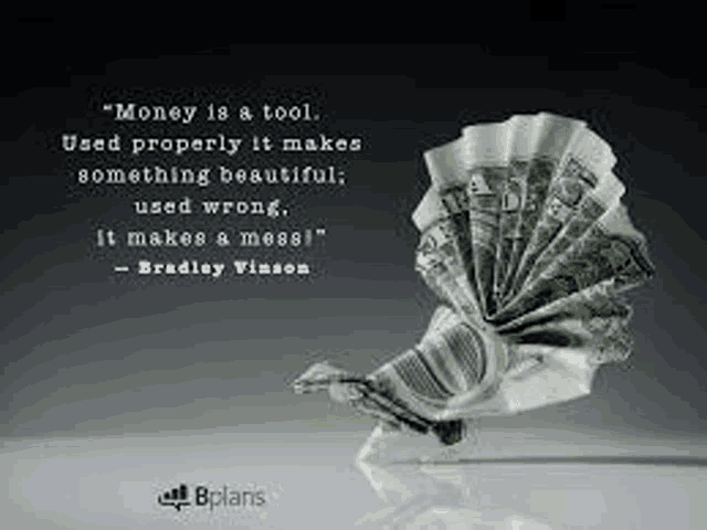 money is a tool , used properly it makes something beautiful , used wrong , it makes a mess .