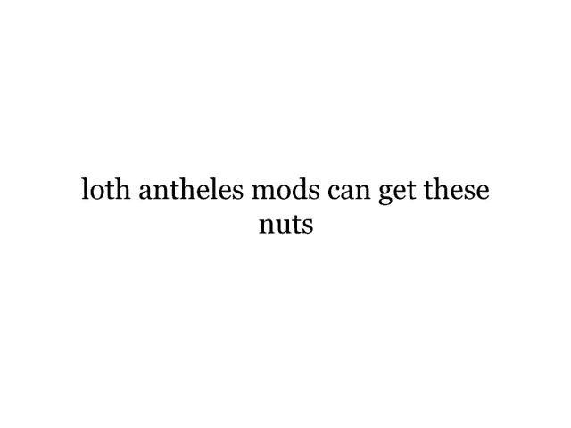 a white background with a black text that says `` loth antheles mods can get these nuts '' .