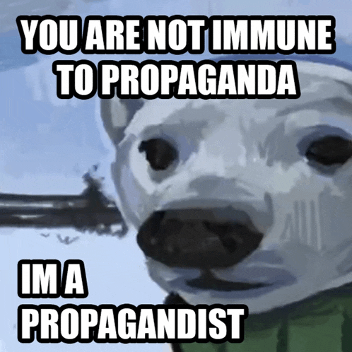 a polar bear with the words you are not immune to propaganda ima propagandist