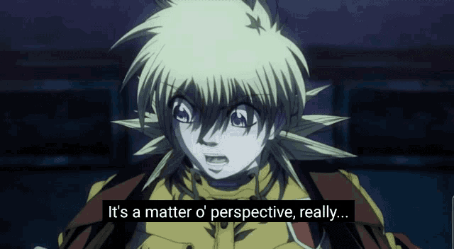 a cartoon character says " it 's a matter o ' perspective really ... "